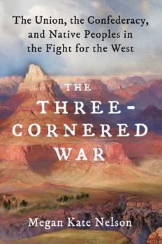 Hardcover The Three-Cornered War: The Union, the Confederacy, and Native Peoples in the Fight for the West Book