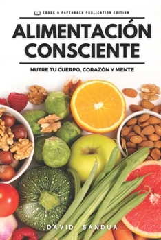 Paperback Alimentación Consciente: Nutre Tu Cuerpo Corazón Y Mente [Spanish] Book