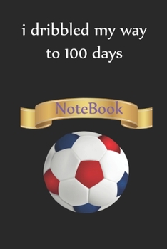 Paperback i dribbled my way to 100 days, Lined Notebook for School, Football: Lined Notebook for 100th days of school / Journal Gift, 100 Pages, 6x9, Soft Cover Book