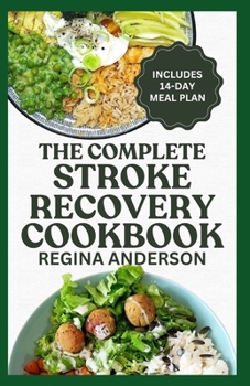 Paperback The Complete Stroke Recovery Cookbook: Tasty Heart Healthy Diet Recipes and Meal Plan to Recover from Paralysis Book