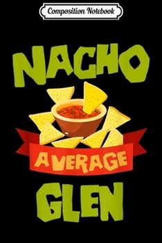Paperback Composition Notebook: NACHO AVERAGE GLEN Funny Birthday Personalized Name Gift Journal/Notebook Blank Lined Ruled 6x9 100 Pages Book