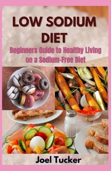 Paperback Low Sodium Diet: Beginners Guide to Healthy Living on a Sodium-Free Diet Book