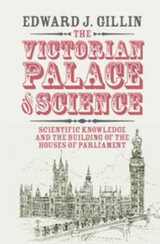 Hardcover The Victorian Palace of Science: Scientific Knowledge and the Building of the Houses of Parliament Book