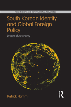 Paperback South Korean Identity and Global Foreign Policy: Dream of Autonomy Book
