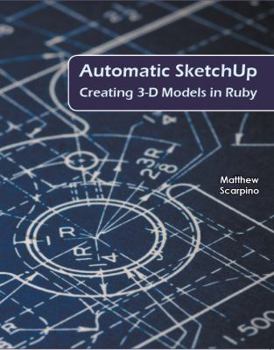 Paperback Automatic Sketchup: Creating 3-D Models in Ruby Book