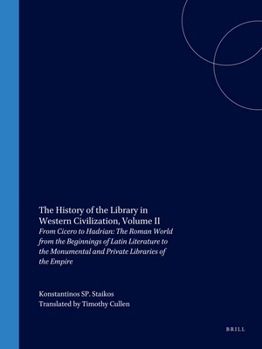 The History of the Library in Western Civilization: The Roman World - From Cicero to Hadrian - Book #2 of the History of the Library in Western Civilization
