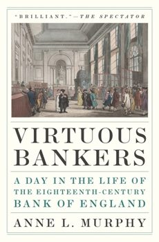 Paperback Virtuous Bankers: A Day in the Life of the Eighteenth-Century Bank of England Book