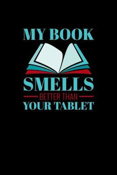 Paperback My Book Smells Better Than Your Tablet: Blood Sugar Logbook Book