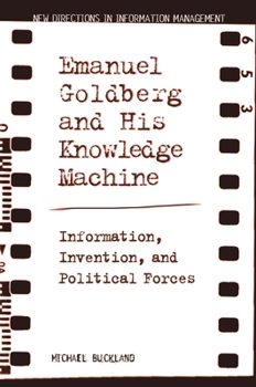Paperback Emanuel Goldberg and His Knowledge Machine: Information, Invention, and Political Forces Book