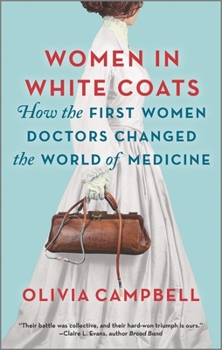Paperback Women in White Coats: How the First Women Doctors Changed the World of Medicine Book
