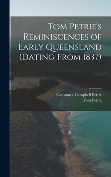 Hardcover Tom Petrie's Reminiscences of Early Queensland (dating From 1837) Book