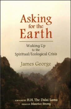 Paperback Asking for the Earth: Waking Up to the Spiritual/Ecological Crisis Book