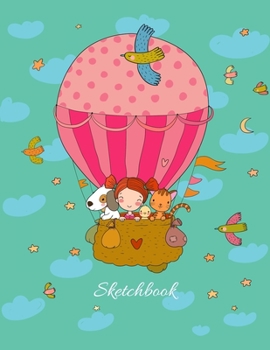 Paperback Sketchbook: Cute Girl and Her Friends in Flying Balloon (Chicken, Cat and Puppy) - 110 Pages 8.5"x11" Large Blank Sketchbook for D Book