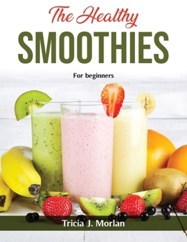 Paperback The Healthy Smoothies: For beginners Book