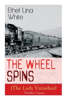 Paperback The Wheel Spins (The Lady Vanishes) - Thriller Classic: British Mystery Novel Book