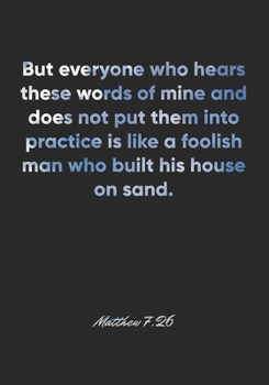 Matthew 7:26 Notebook: But everyone who hears these words of mine and does not put them into practice is like a foolish man who built his house on ... Christian Journal/Diary Gift, Doodle Present