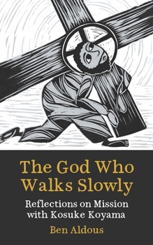 Paperback The God Who Walks Slowly: Reflections on Mission with Kosuke Koyama Book