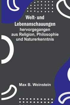 Paperback Welt- und Lebenanschauungen; hervorgegangen aus Religion, Philosophie und Naturerkenntnis [German] Book