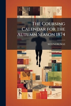 Paperback The Coursing Calendar for the Autumn Season 1874 Book