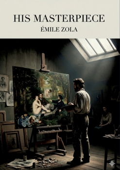 Paperback His Masterpiece: by Émile Zola Book