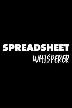 Paperback Spreadsheet Whisperer: 6x9 Notebook, Ruled, Funny Office Desk Journal, Diary, Planner, Organizer For Accountants, Bookkeepers, Employees, Co- Book