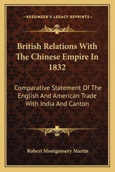 Paperback British Relations With The Chinese Empire In 1832: Comparative Statement Of The English And American Trade With India And Canton Book