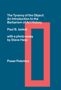 The Tyranny of the Object: An Introduction to the Barbarism of Art History