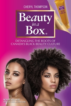 Beauty in a box : detangling the roots of Canada's black beauty culture