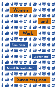 Paperback Women and Work: Feminism, Labour, and Social Reproduction Book
