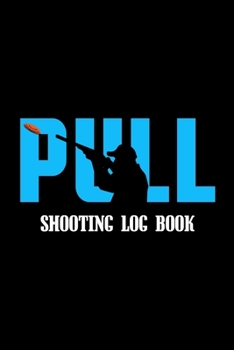 Paperback Pull Shooting Log Book: Shooting Logbook Including Date, Location, Firearm, Bullet, Seating Depth, Powder, Grains, Primer, Brass, Distance, We Book