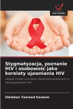Paperback Stygmatyzacja, poznanie HIV i osobowo&#347;c jako korelaty ujawniania HIV [Polish] Book