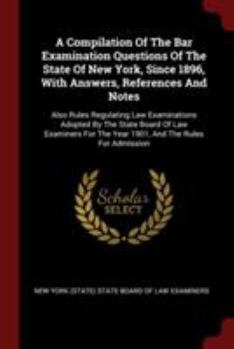 Paperback A Compilation Of The Bar Examination Questions Of The State Of New York, Since 1896, With Answers, References And Notes: Also Rules Regulating Law Exa Book