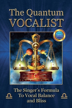 Paperback The Quantum Vocalist: The Singer's Formula to Vocal Balance and Bliss Book