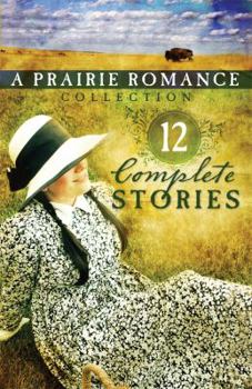 Hardcover The Prairie Romance Collection: 12 Complete Stories Book