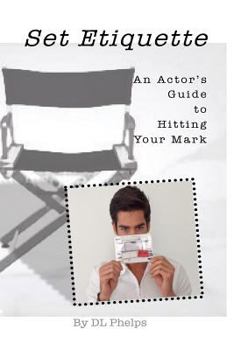 Paperback Set Etiquette - Hitting Your Mark: An Actor's Guide to Set Etiquette Book