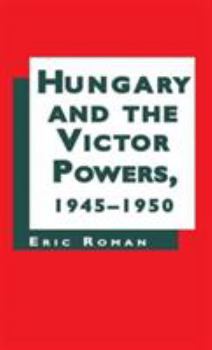 Hardcover Hungary and the Victor Powers 1945-1950 Book