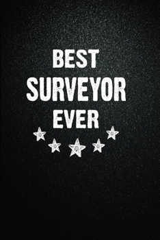 Best Surveyor Ever: 6x9 Inch- 100 Pages Blank Lined Journal Notebook Appreciation Gift. Paperback. Birthday or Christmas Gift For Surveyor.100 Pages Notebook For Writing Daily Routine, Journal and Han