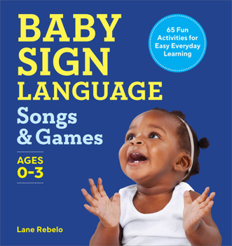 Paperback Baby Sign Language Songs & Games: 65 Fun Activities for Easy Everyday Learning Book