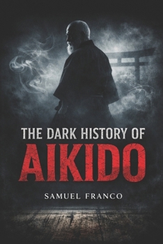 Paperback The Dark History of Aikido Book