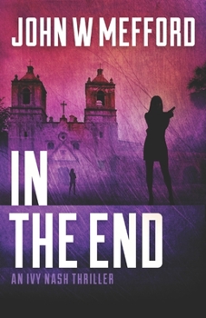 IN THE END - Book #6 of the Ivy Nash Thriller