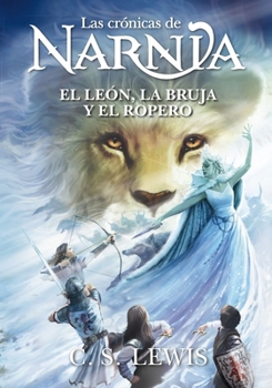El león, la bruja y el ropero (Las Crónicas de Narnia) (Spanish Edition)