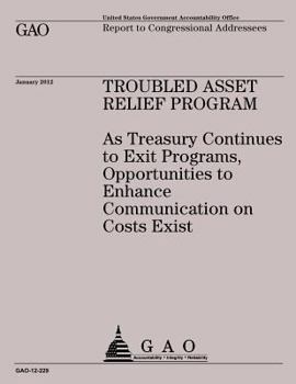 Paperback Troubled Asset Relief Program: A Treasuring Continues to Exit Programs, Opportunities to Enhnce Communication on Costs Exist Book