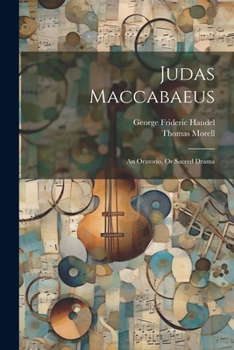 Paperback Judas Maccabaeus: An Oratorio, Or Sacred Drama Book