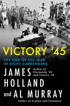 Hardcover Victory '45: The End of the War in Eight Surrenders Book