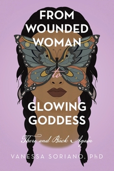 From Wounded Woman to Glowing Goddess: There and Back Again