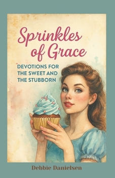 Paperback Sprinkles of Grace: Devotions for the Sweet and the Stubborn Book