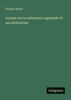 Paperback Leçons sur la substance organisée et ses altérations [French] Book