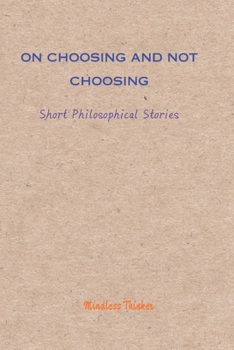 Paperback On Choosing and Not Choosing: Short Philosophical Stories Book