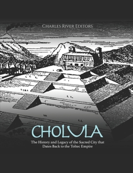 Paperback Cholula: The History and Legacy of the Sacred City that Dates Back to the Toltec Empire Book