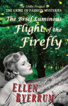 Paperback The Brief Luminous Flight of the Firefly: The 1940s Prequel to THE CRIME OF FASHION MYSTERIES Book